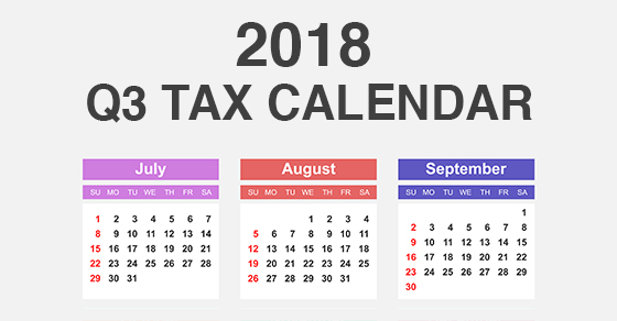 2018 Q3 tax calendar: Key deadlines for businesses and other employers